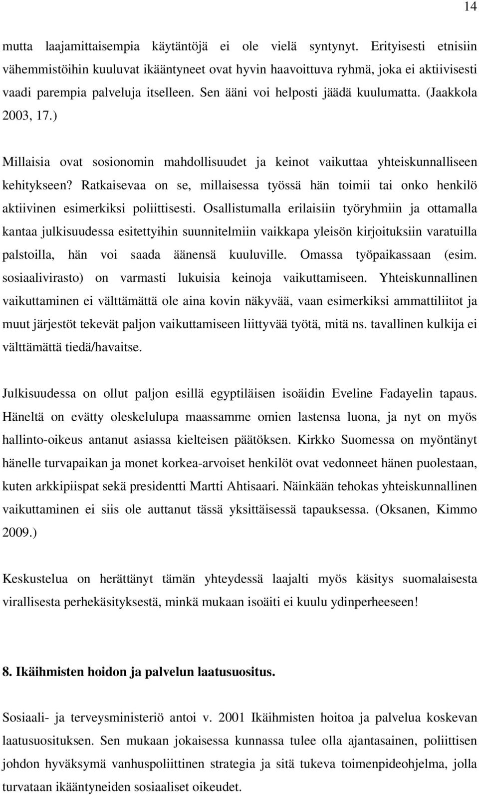 (Jaakkola 2003, 17.) Millaisia ovat sosionomin mahdollisuudet ja keinot vaikuttaa yhteiskunnalliseen kehitykseen?