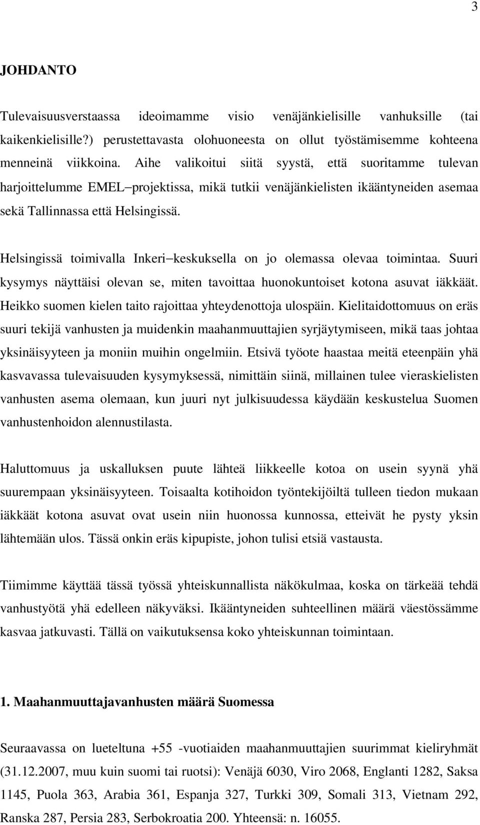 Helsingissä toimivalla Inkeri keskuksella on jo olemassa olevaa toimintaa. Suuri kysymys näyttäisi olevan se, miten tavoittaa huonokuntoiset kotona asuvat iäkkäät.