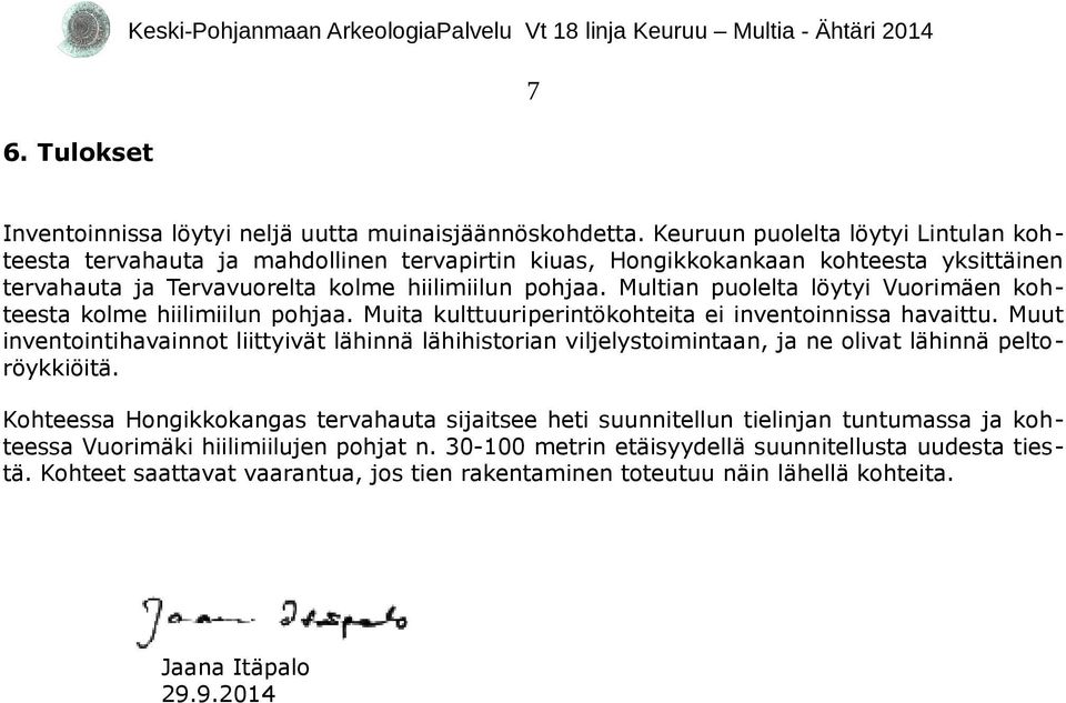 Multian puolelta löytyi Vuorimäen kohteesta kolme hiilimiilun pohjaa. Muita kulttuuriperintökohteita ei inventoinnissa havaittu.