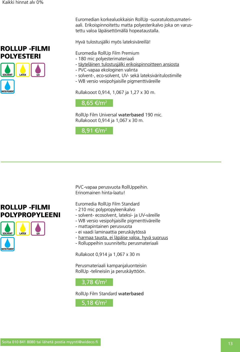 Euromedia RollUp Film Premium - 180 mic polyesterimateriaali - täyteläinen tulostusjälki erikoispinnoitteen ansiosta - PVC-vapaa ekologinen valinta - solvent-, eco-solvent, UV- sekä