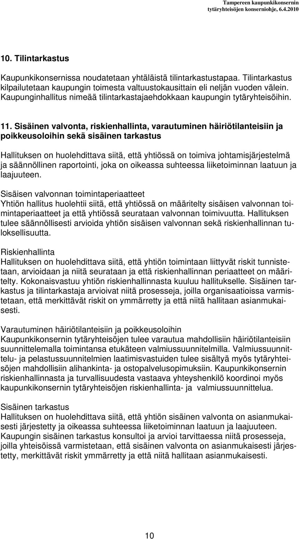 Sisäinen valvonta, riskienhallinta, varautuminen häiriötilanteisiin ja poikkeusoloihin sekä sisäinen tarkastus Hallituksen on huolehdittava siitä, että yhtiössä on toimiva johtamisjärjestelmä ja