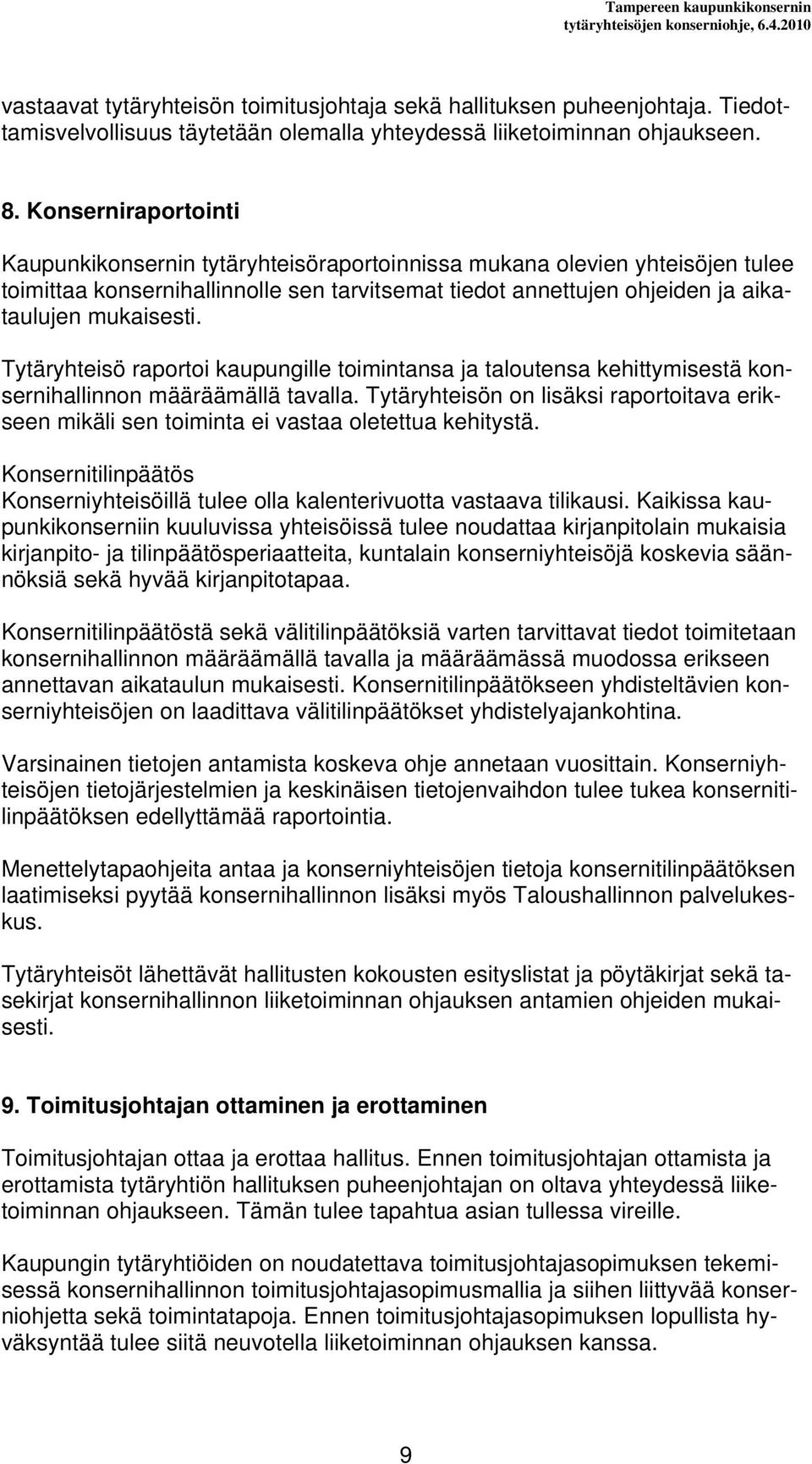 Tytäryhteisö raportoi kaupungille toimintansa ja taloutensa kehittymisestä konsernihallinnon määräämällä tavalla.