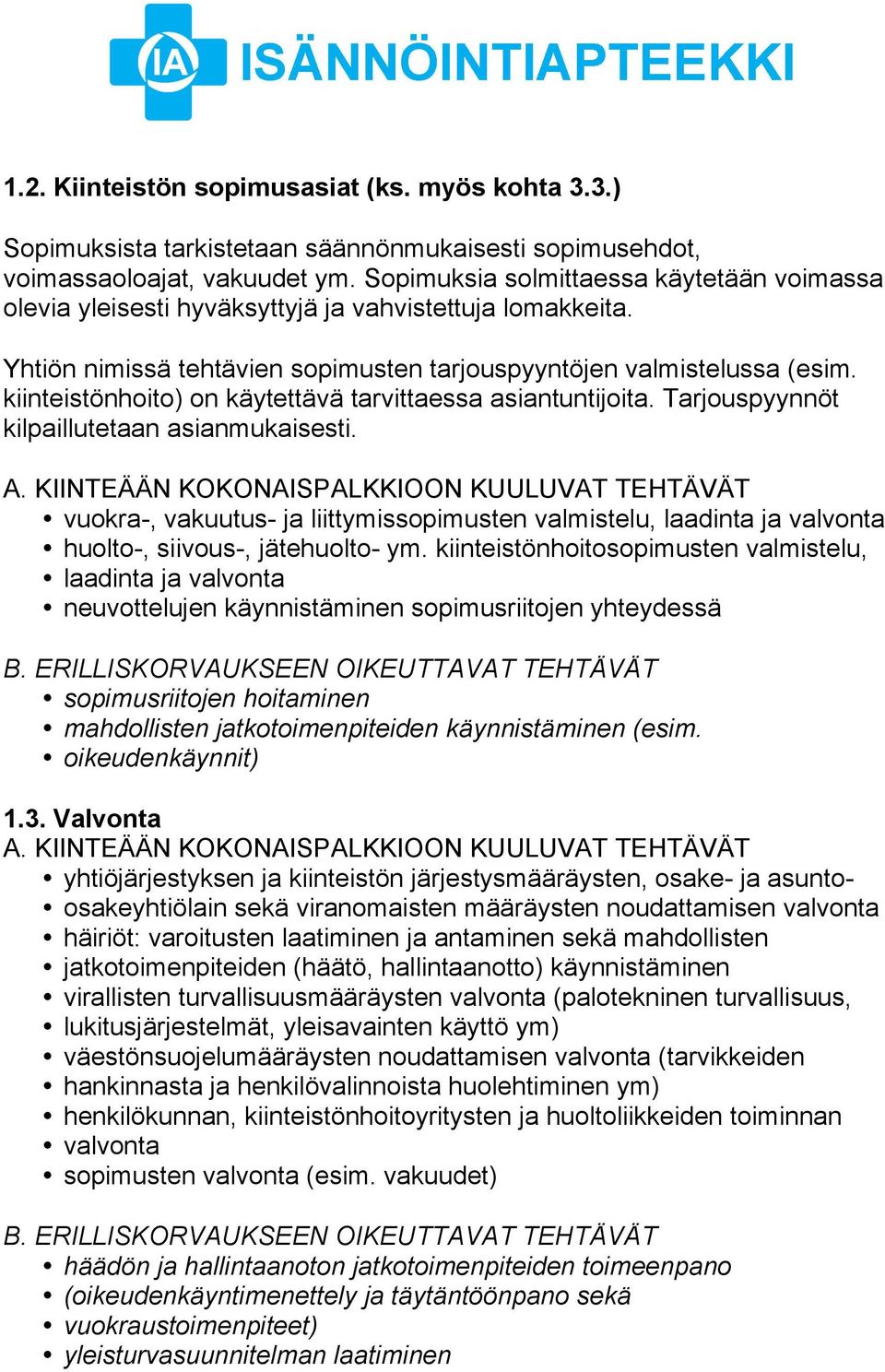 kiinteistönhoito) on käytettävä tarvittaessa asiantuntijoita. Tarjouspyynnöt kilpaillutetaan asianmukaisesti.