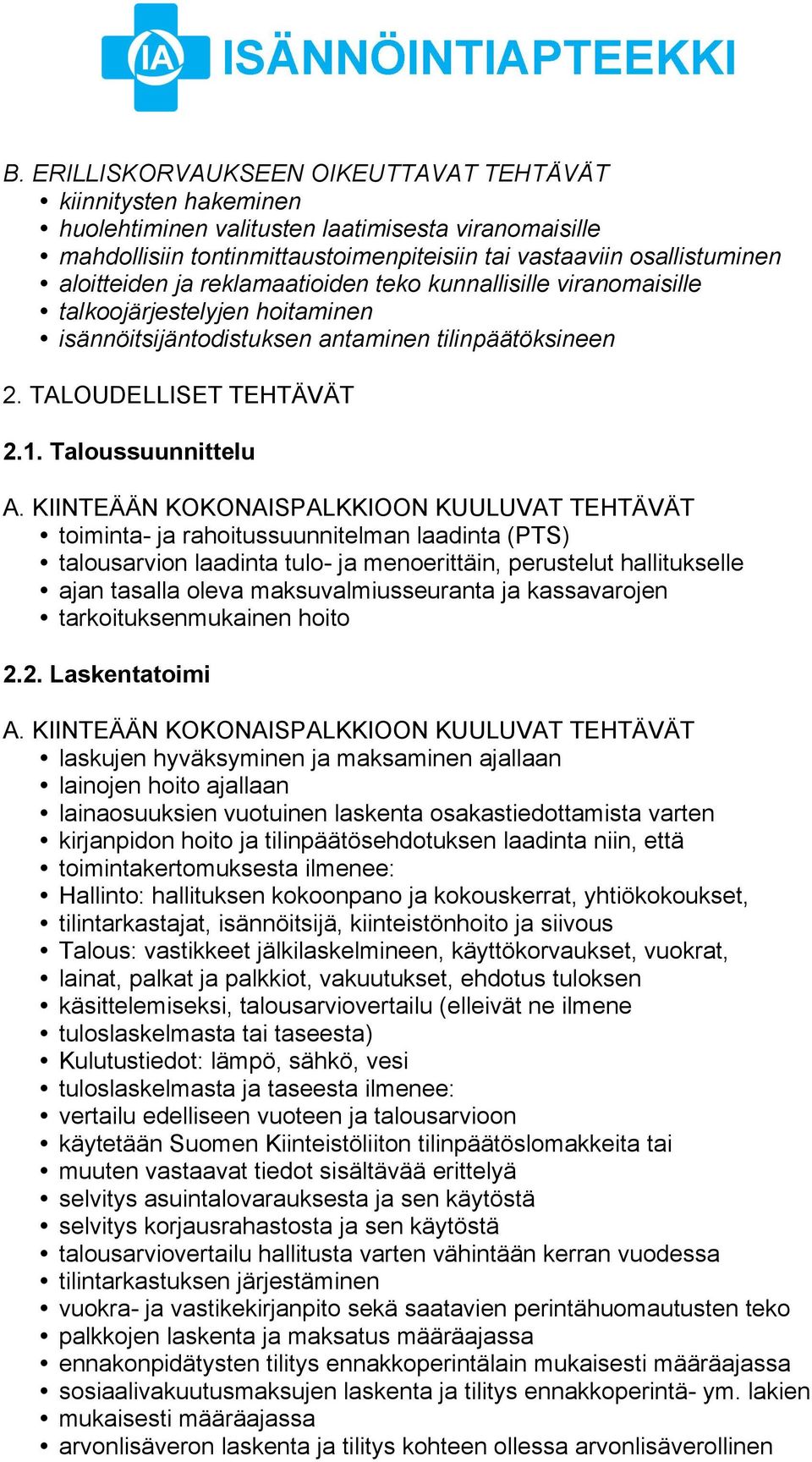 Taloussuunnittelu toiminta- ja rahoitussuunnitelman laadinta (PTS) talousarvion laadinta tulo- ja menoerittäin, perustelut hallitukselle ajan tasalla oleva maksuvalmiusseuranta ja kassavarojen