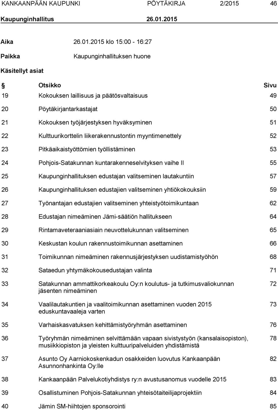 2015 Aika 26.01.2015 klo 15:00-16:27 Paikka Kaupunginhallituksen huone Käsitellyt asiat Otsikko Sivu 19 Kokouksen laillisuus ja päätösvaltaisuus 49 20 Pöytäkirjantarkastajat 50 21 Kokouksen