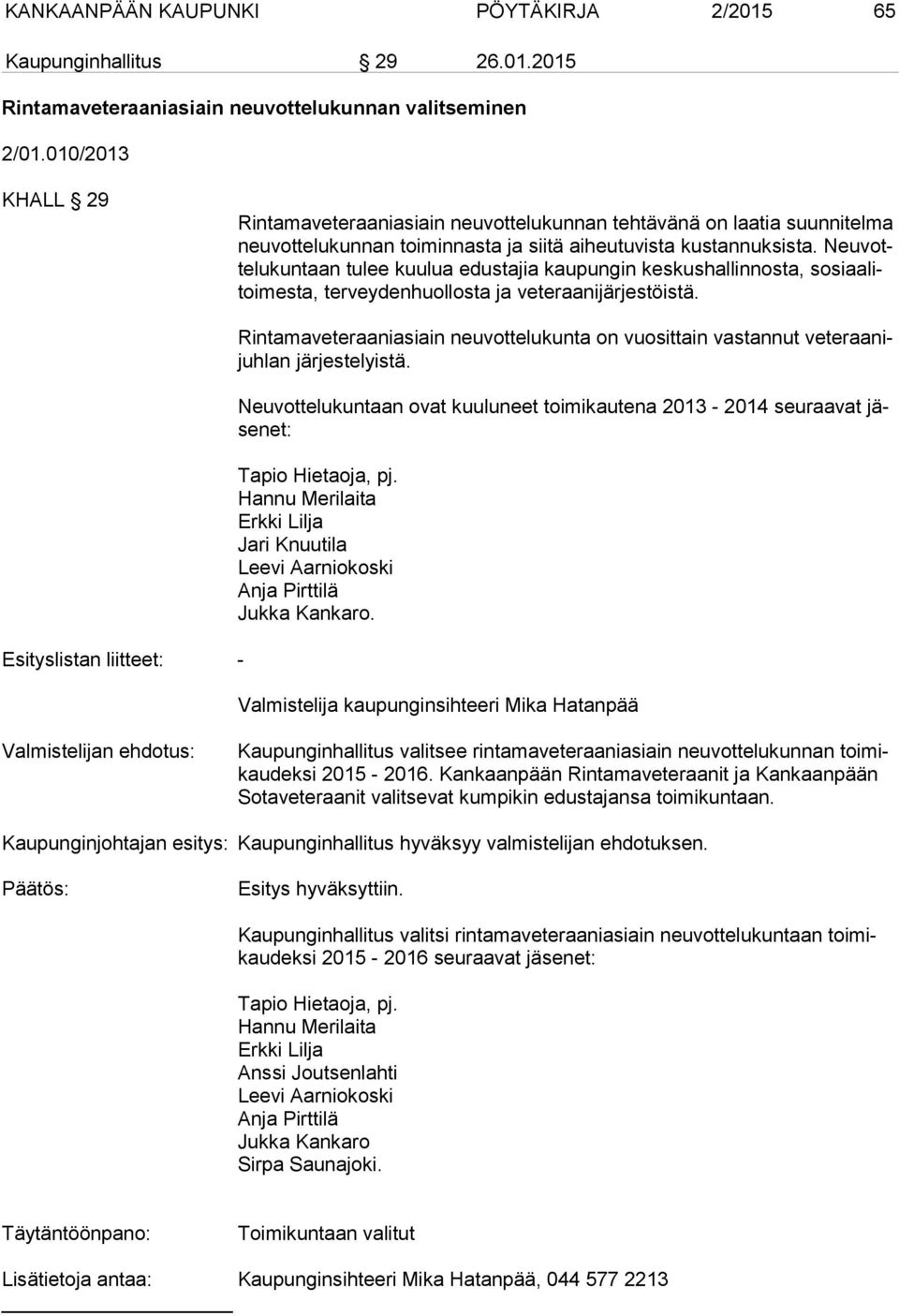 Neu votte lu kun taan tulee kuulua edustajia kaupungin keskushallinnosta, so si aa litoi mes ta, terveydenhuollosta ja veteraanijärjestöistä.