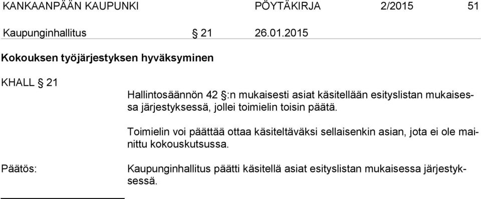 2015 Kokouksen työjärjestyksen hyväksyminen KHALL 21 Hallintosäännön 42 :n mukaisesti asiat käsitellään