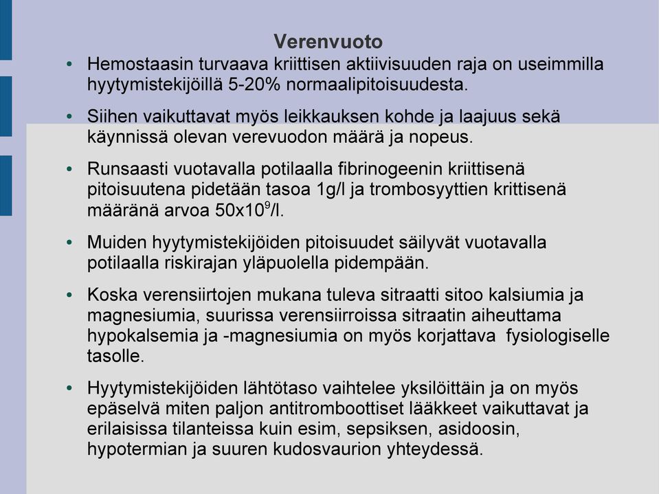 Runsaasti vuotavalla potilaalla fibrinogeenin kriittisenä pitoisuutena pidetään tasoa 1g/l ja trombosyyttien krittisenä määränä arvoa 50x109/l.