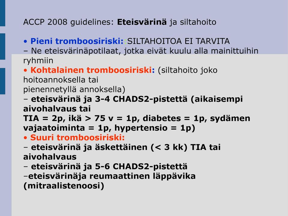 CHADS2-pistettä (aikaisempi aivohalvaus tai TIA = 2p, ikä > 75 v = 1p, diabetes = 1p, sydämen vajaatoiminta = 1p, hypertensio = 1p) Suuri