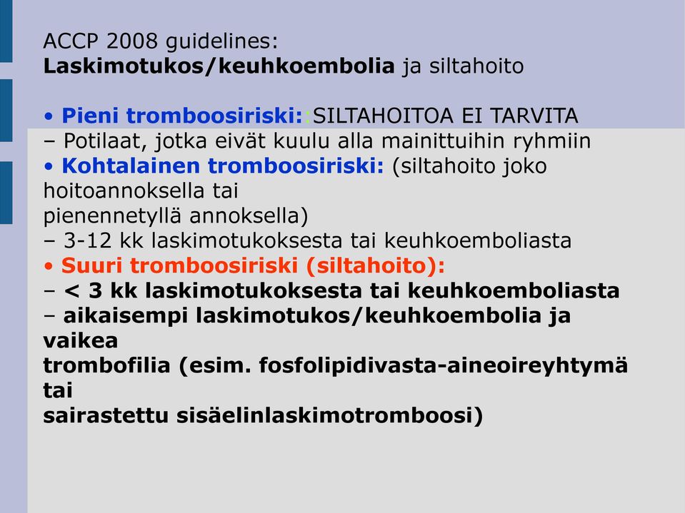 laskimotukoksesta tai keuhkoemboliasta Suuri tromboosiriski (siltahoito): < 3 kk laskimotukoksesta tai keuhkoemboliasta aikaisempi