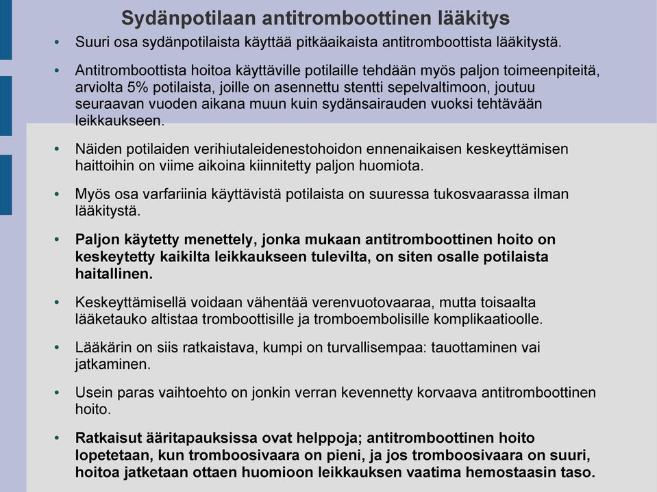 sydänsairauden vuoksi tehtävään leikkaukseen. Näiden potilaiden verihiutaleidenestohoidon ennenaikaisen keskeyttämisen haittoihin on viime aikoina kiinnitetty paljon huomiota.