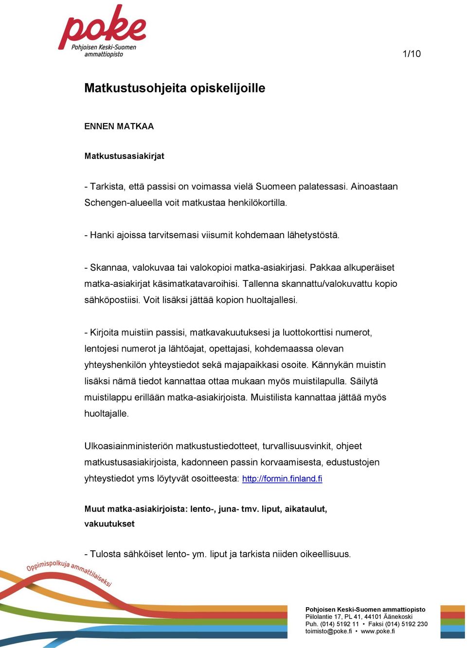 Tallenna skannattu/valokuvattu kopio sähköpostiisi. Voit lisäksi jättää kopion huoltajallesi.