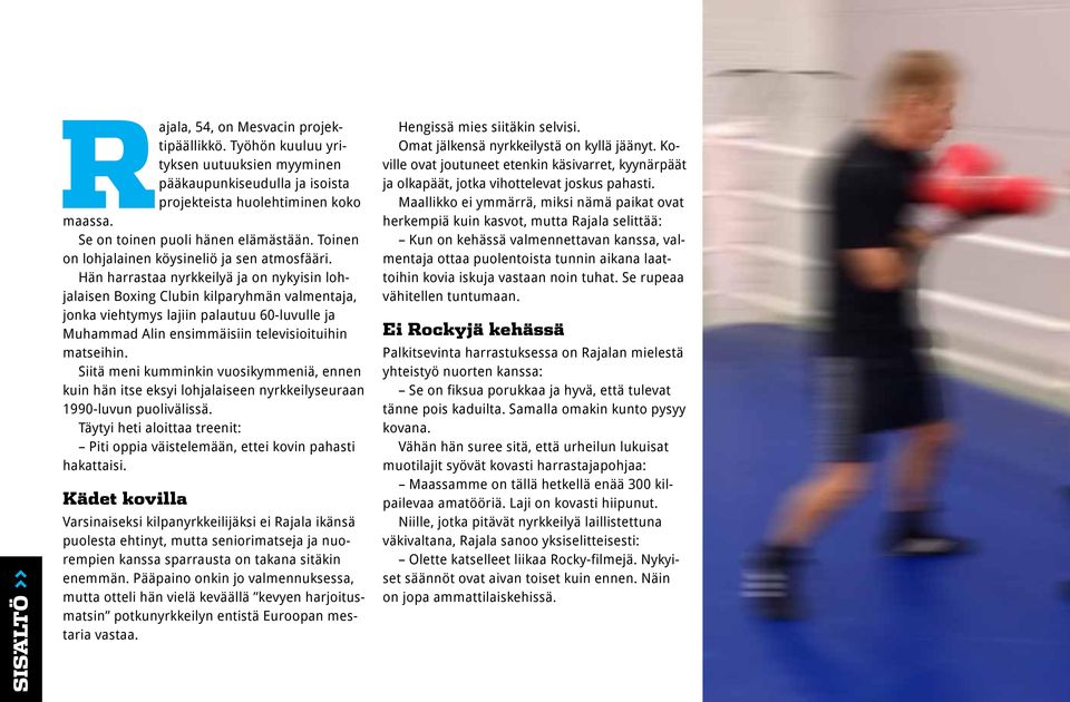 Hän harrastaa nyrkkeilyä ja on nykyisin lohjalaisen Boxing Clubin kilparyhmän valmentaja, jonka viehtymys lajiin palautuu 60-luvulle ja Muhammad Alin ensimmäisiin televisioituihin matseihin.