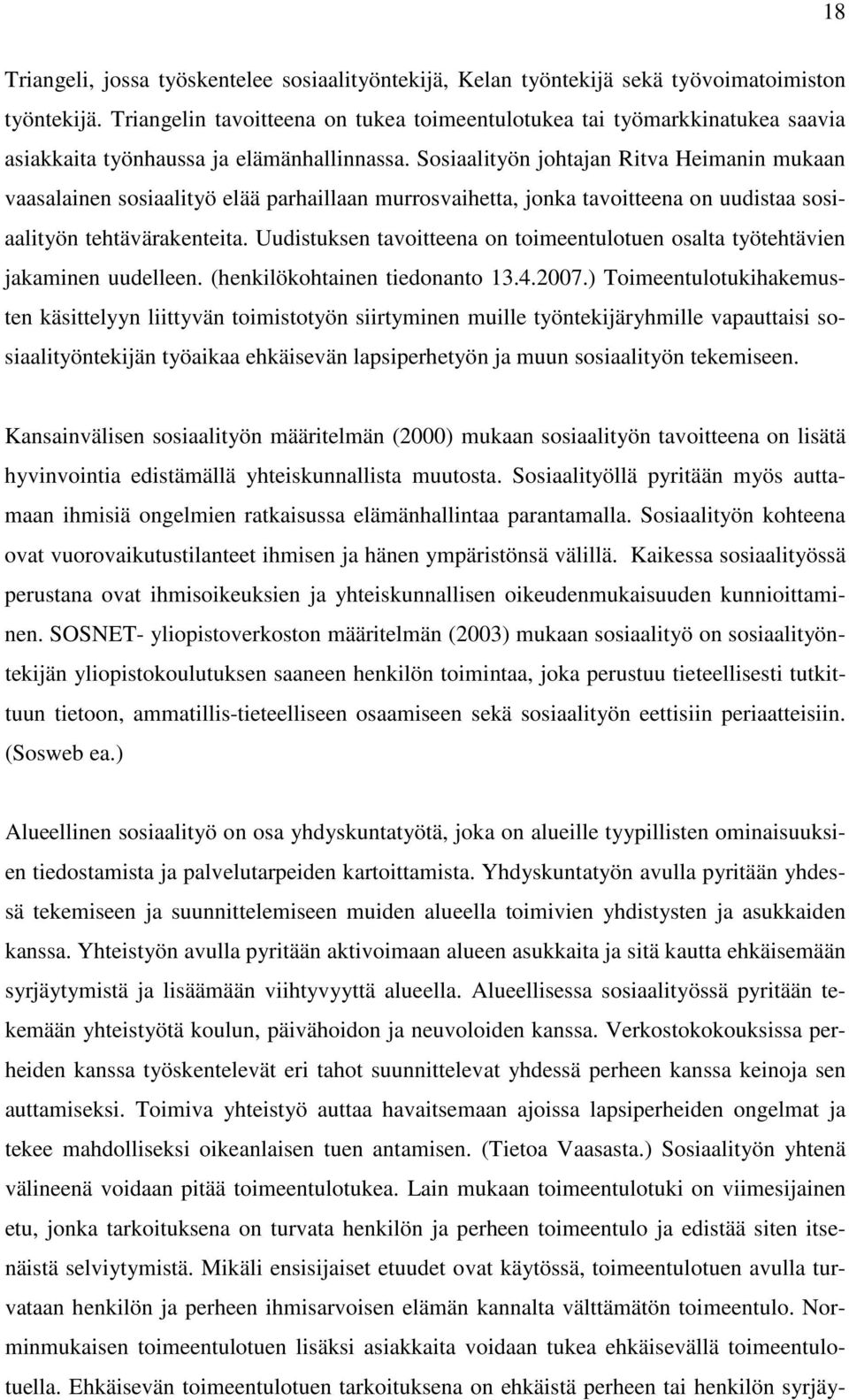 Sosiaalityön johtajan Ritva Heimanin mukaan vaasalainen sosiaalityö elää parhaillaan murrosvaihetta, jonka tavoitteena on uudistaa sosiaalityön tehtävärakenteita.