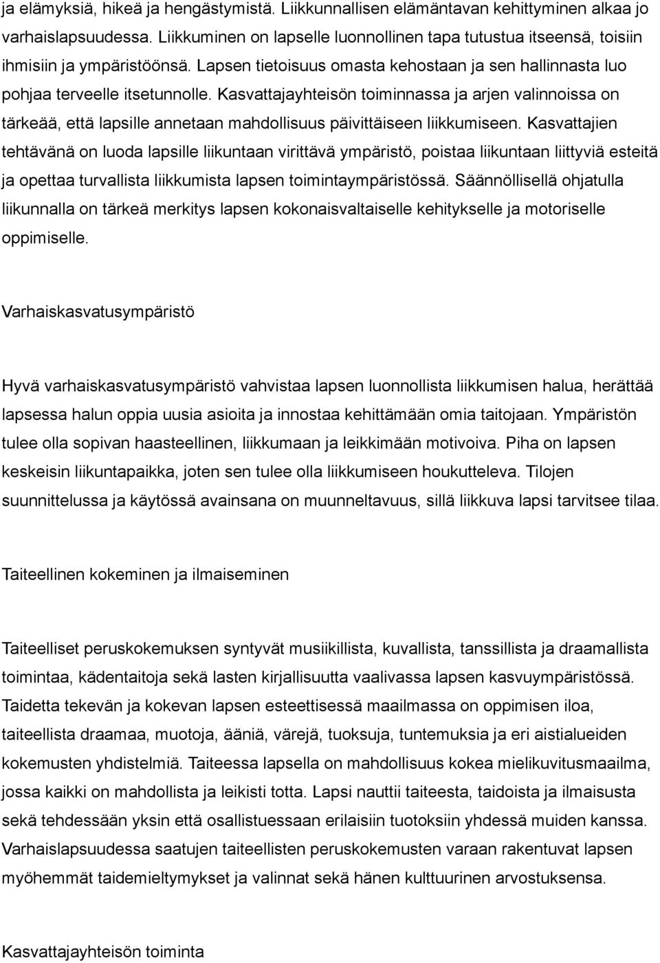 Kasvattajayhteisön toiminnassa ja arjen valinnoissa on tärkeää, että lapsille annetaan mahdollisuus päivittäiseen liikkumiseen.