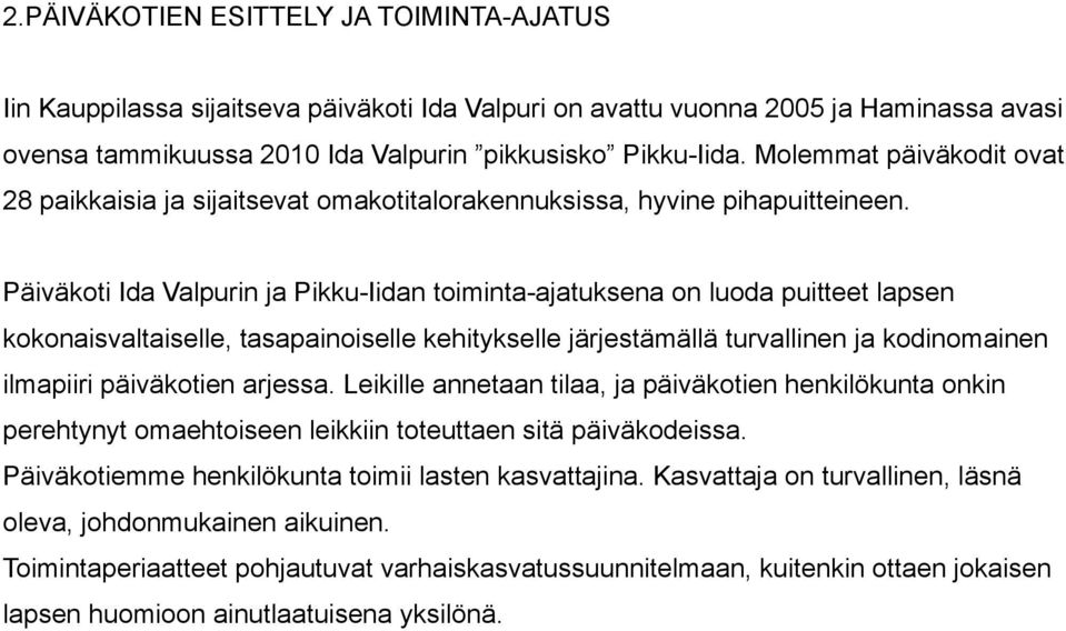 Päiväkoti Ida Valpurin ja Pikku-Iidan toiminta-ajatuksena on luoda puitteet lapsen kokonaisvaltaiselle, tasapainoiselle kehitykselle järjestämällä turvallinen ja kodinomainen ilmapiiri päiväkotien