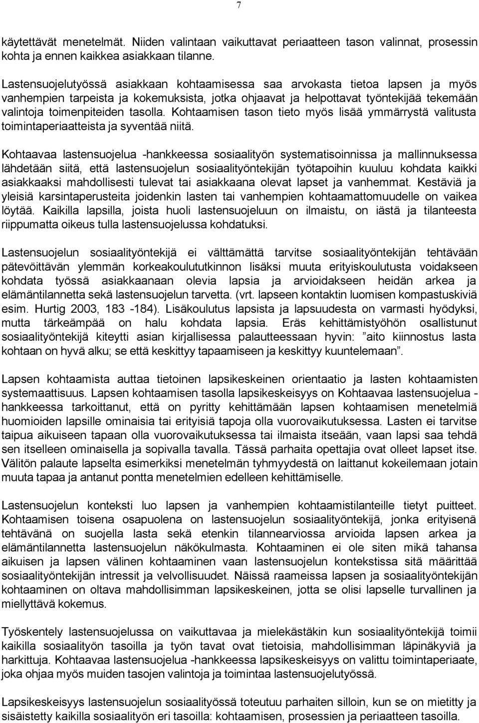 tasolla. Kohtaamisen tason tieto myös lisää ymmärrystä valitusta toimintaperiaatteista ja syventää niitä.