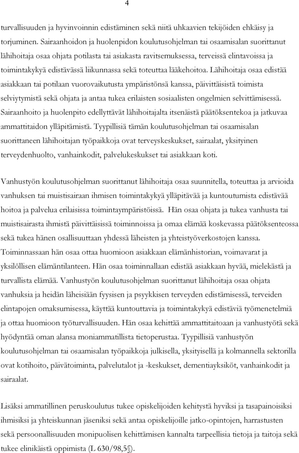 liikunnassa sekä toteuttaa lääkehoitoa.