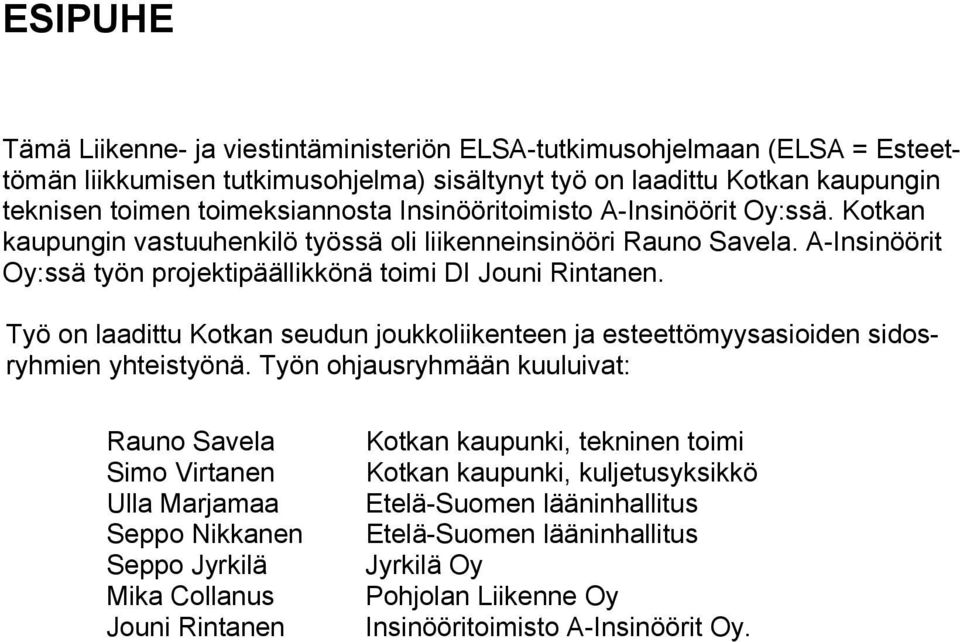 Työ on laadittu Kotkan seudun joukkoliikenteen ja esteettömyysasioiden sidosryhmien yhteistyönä.