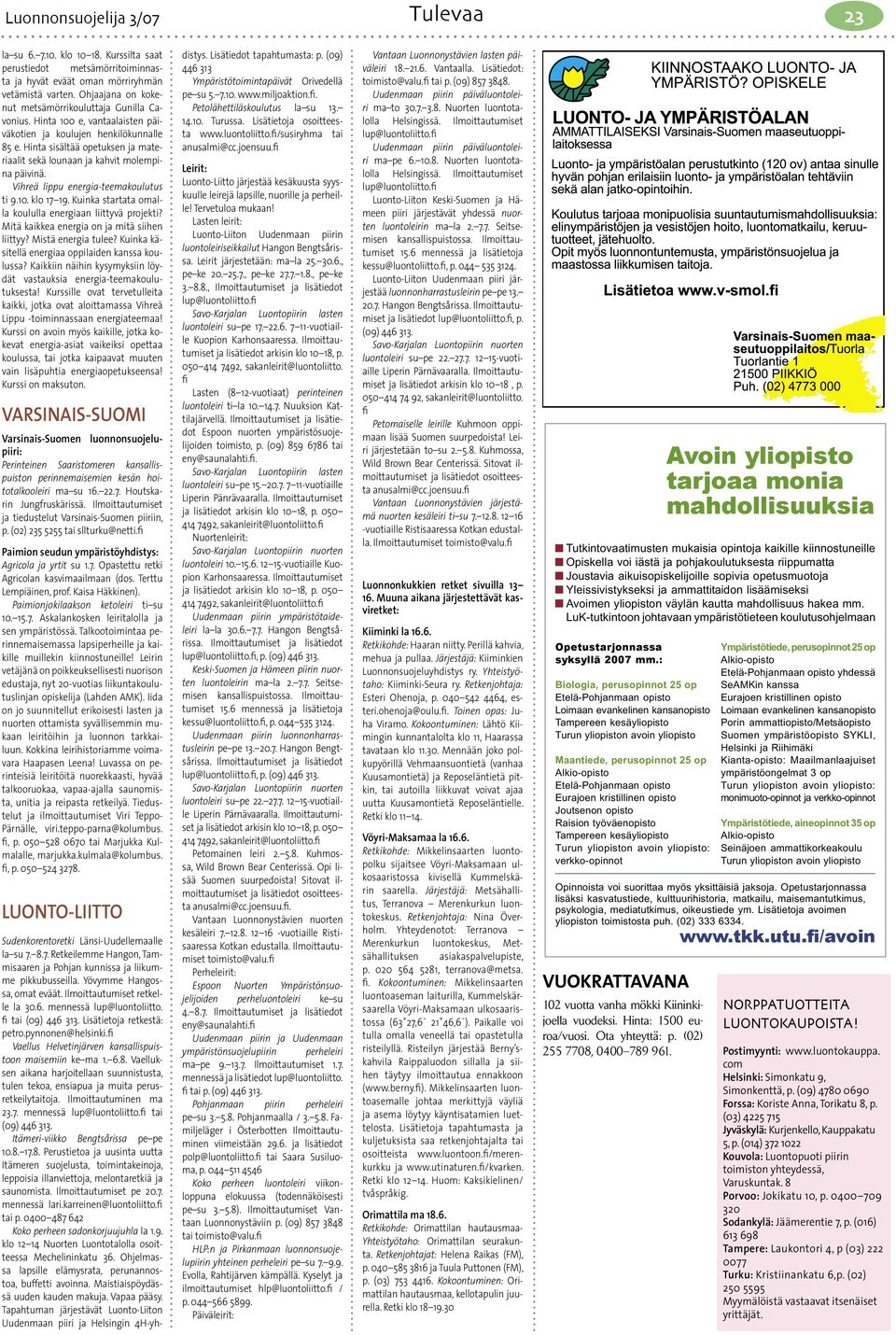 Hinta sisältää opetuksen ja materiaalit sekä lounaan ja kahvit molempina päivinä. Vihreä lippu energia-teemakoulutus ti 9.10. klo 17 19. Kuinka startata omalla koululla energiaan liittyvä projekti?