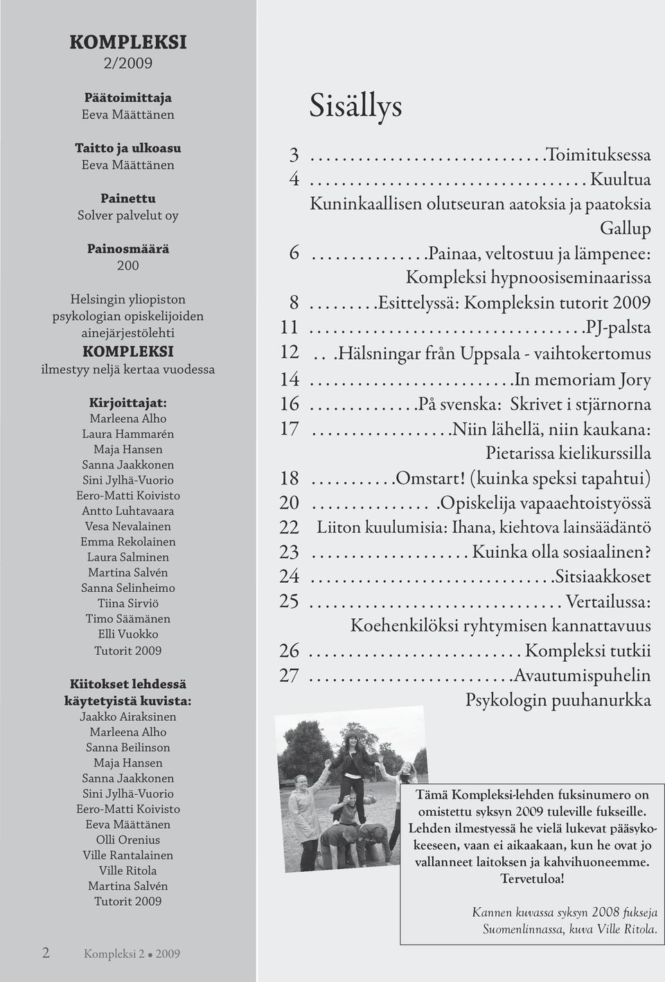 Salminen Martina Salvén Sanna Selinheimo Tiina Sirviö Timo Säämänen Elli Vuokko Tutorit 2009 Kiitokset lehdessä käytetyistä kuvista: Jaakko Airaksinen Marleena Alho Sanna Beilinson Maja Hansen Sanna