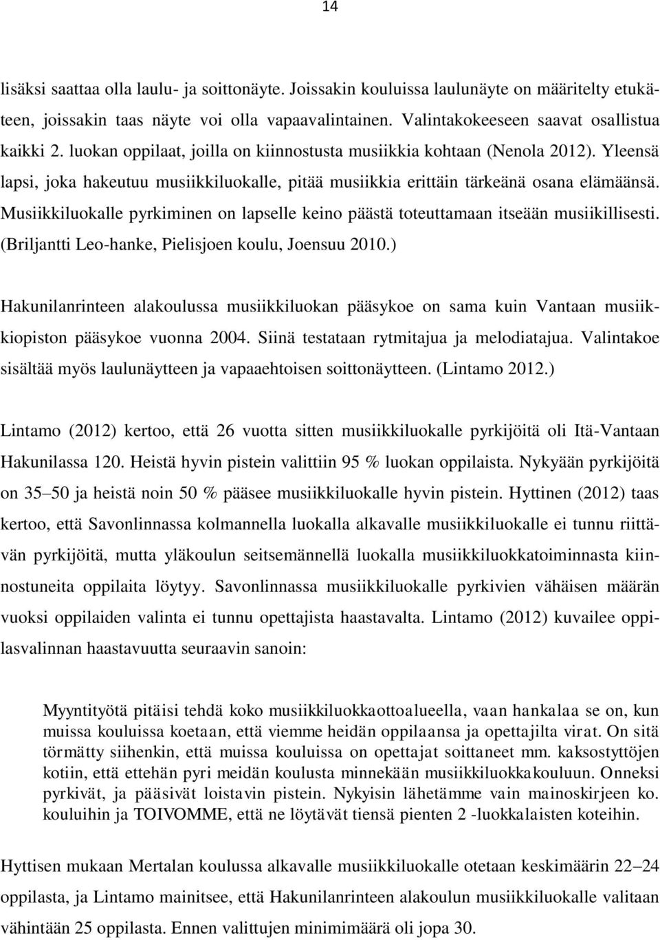 Musiikkiluokalle pyrkiminen on lapselle keino päästä toteuttamaan itseään musiikillisesti. (Briljantti Leo-hanke, Pielisjoen koulu, Joensuu 2010.