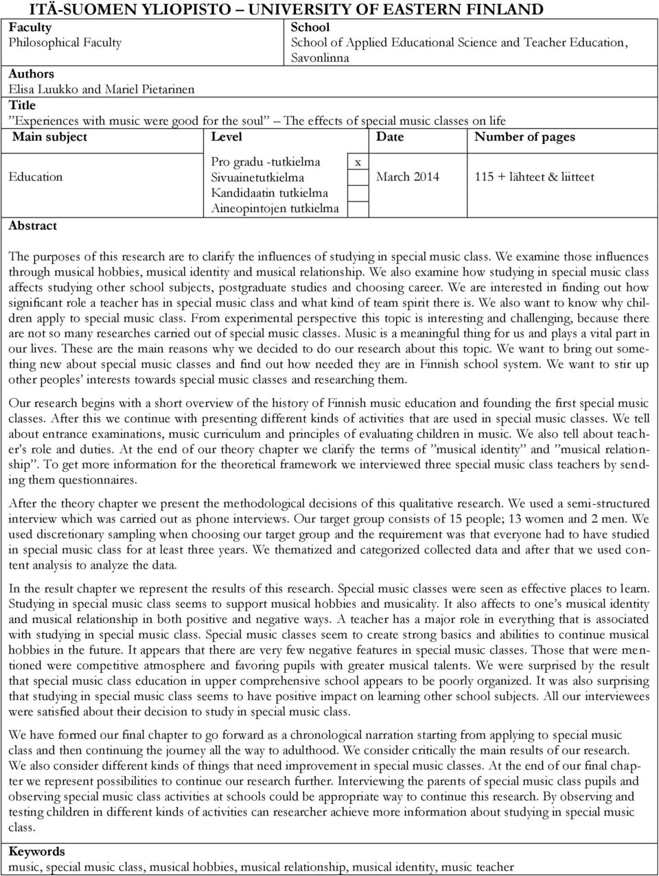 Sivuainetutkielma Kandidaatin tutkielma Aineopintojen tutkielma x March 2014 115 + lähteet & liitteet The purposes of this research are to clarify the influences of studying in special music class.