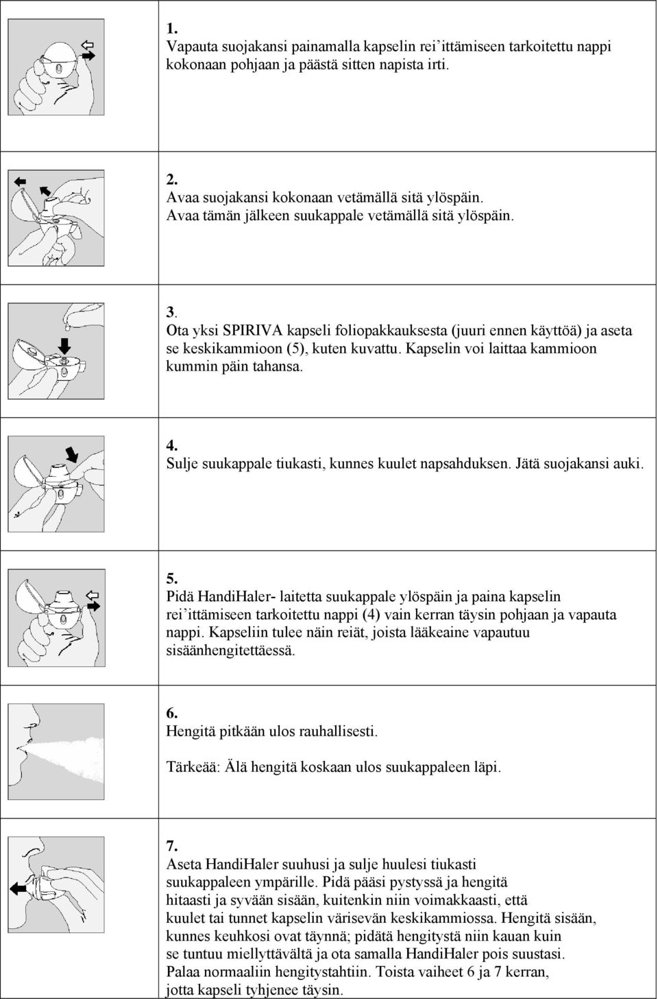 Kapselin voi laittaa kammioon kummin päin tahansa. 4. Sulje suukappale tiukasti, kunnes kuulet napsahduksen. Jätä suojakansi auki. 5.