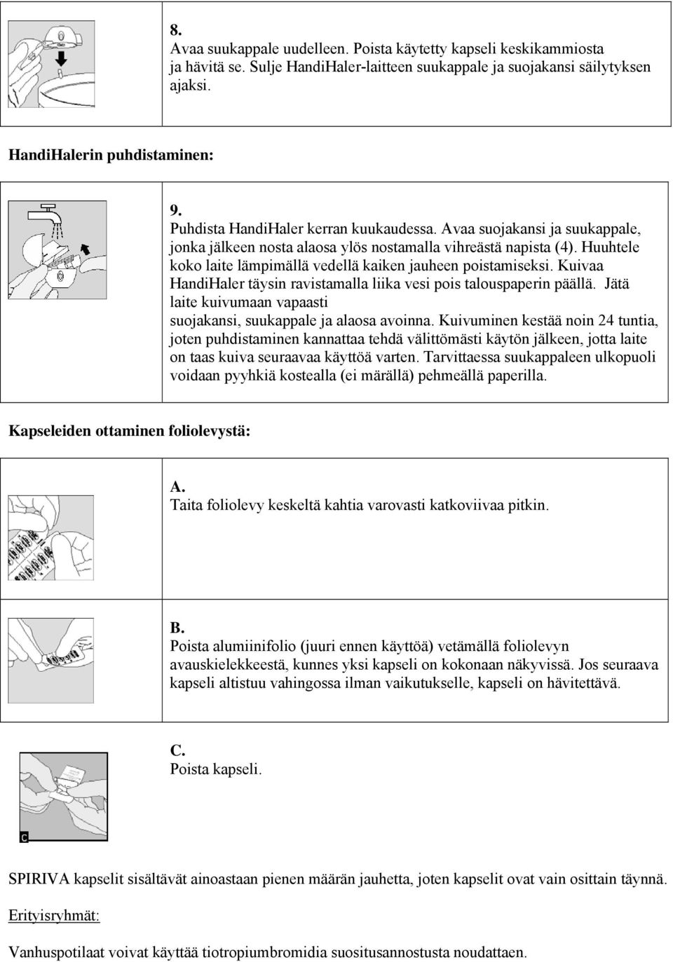 Huuhtele koko laite lämpimällä vedellä kaiken jauheen poistamiseksi. Kuivaa HandiHaler täysin ravistamalla liika vesi pois talouspaperin päällä.