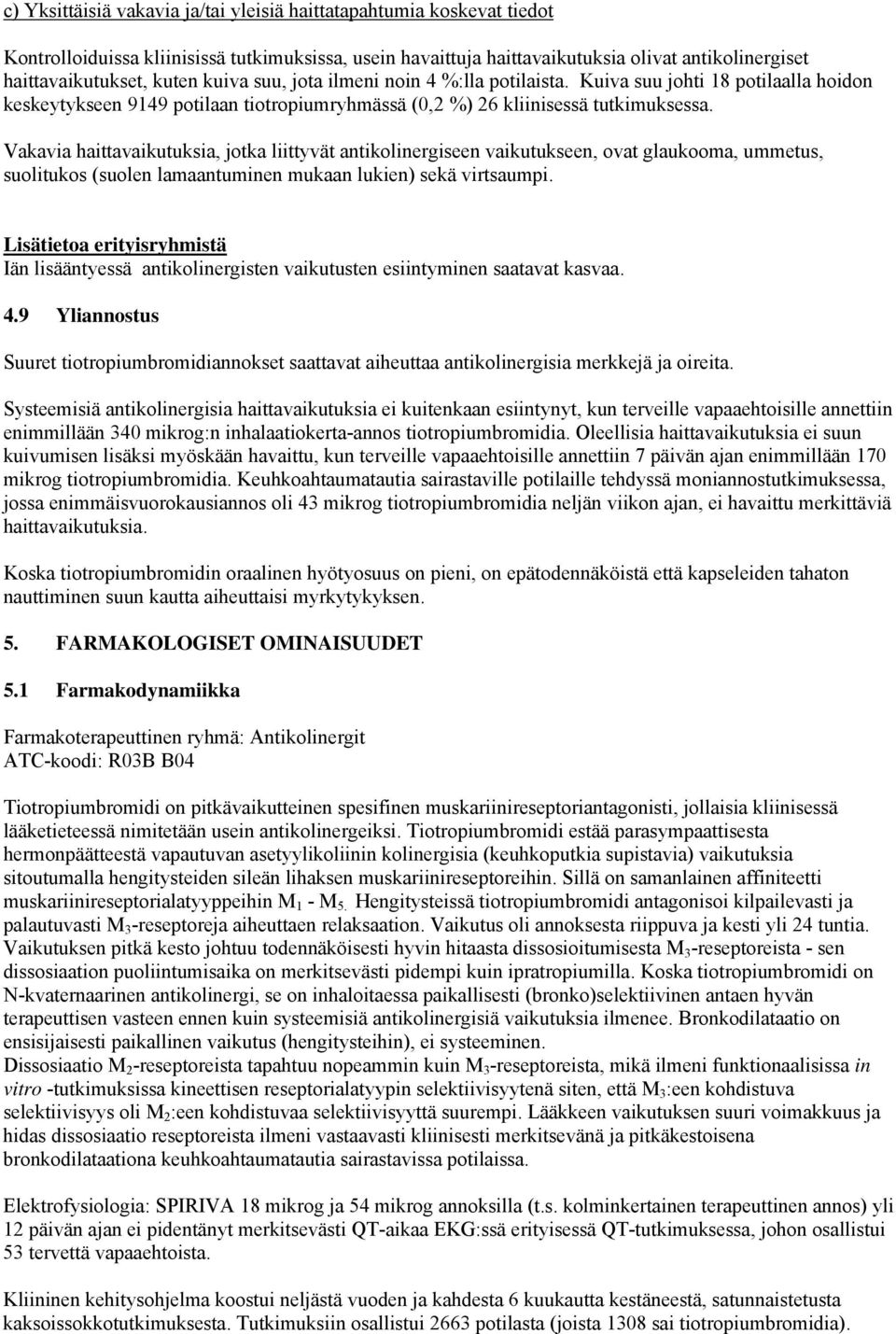 Vakavia haittavaikutuksia, jotka liittyvät antikolinergiseen vaikutukseen, ovat glaukooma, ummetus, suolitukos (suolen lamaantuminen mukaan lukien) sekä virtsaumpi.