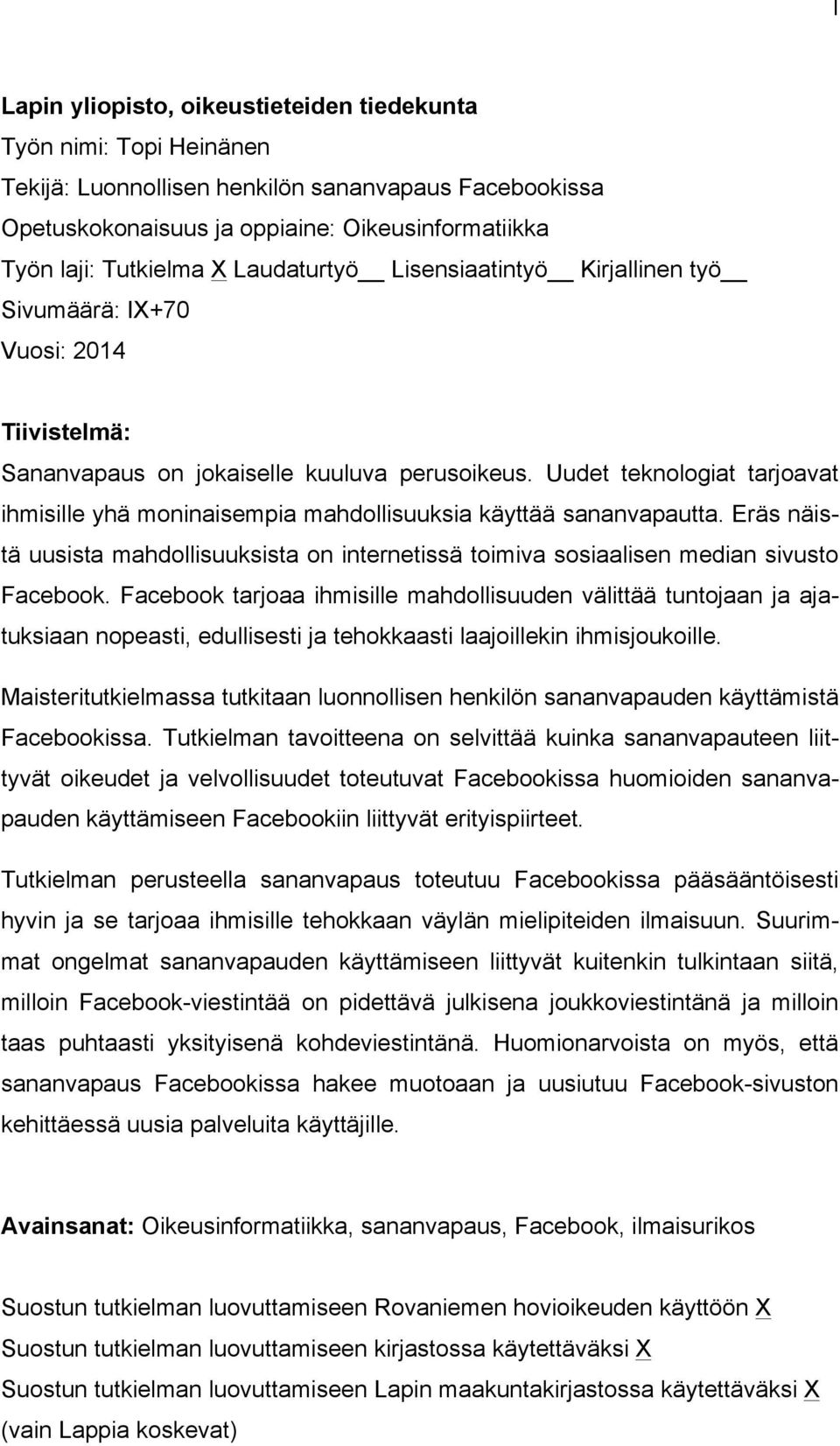 Uudet teknologiat tarjoavat ihmisille yhä moninaisempia mahdollisuuksia käyttää sananvapautta. Eräs näistä uusista mahdollisuuksista on internetissä toimiva sosiaalisen median sivusto Facebook.