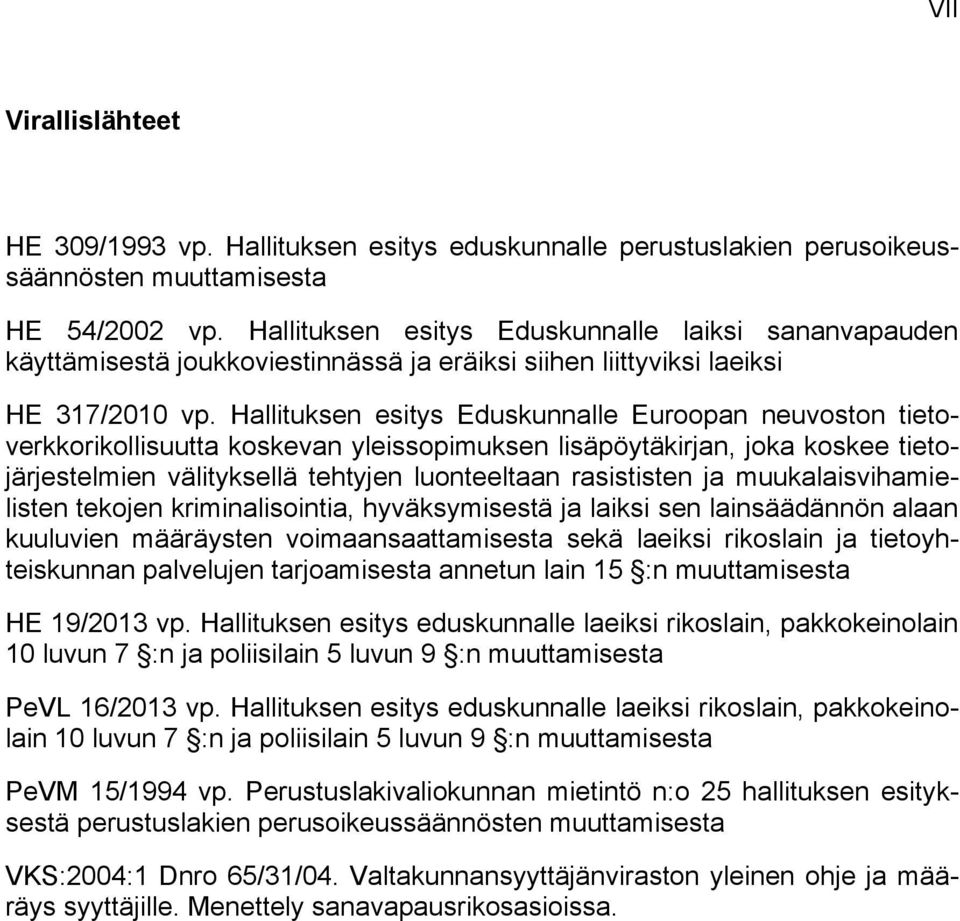 Hallituksen esitys Eduskunnalle Euroopan neuvoston tietoverkkorikollisuutta koskevan yleissopimuksen lisäpöytäkirjan, joka koskee tietojärjestelmien välityksellä tehtyjen luonteeltaan rasististen ja