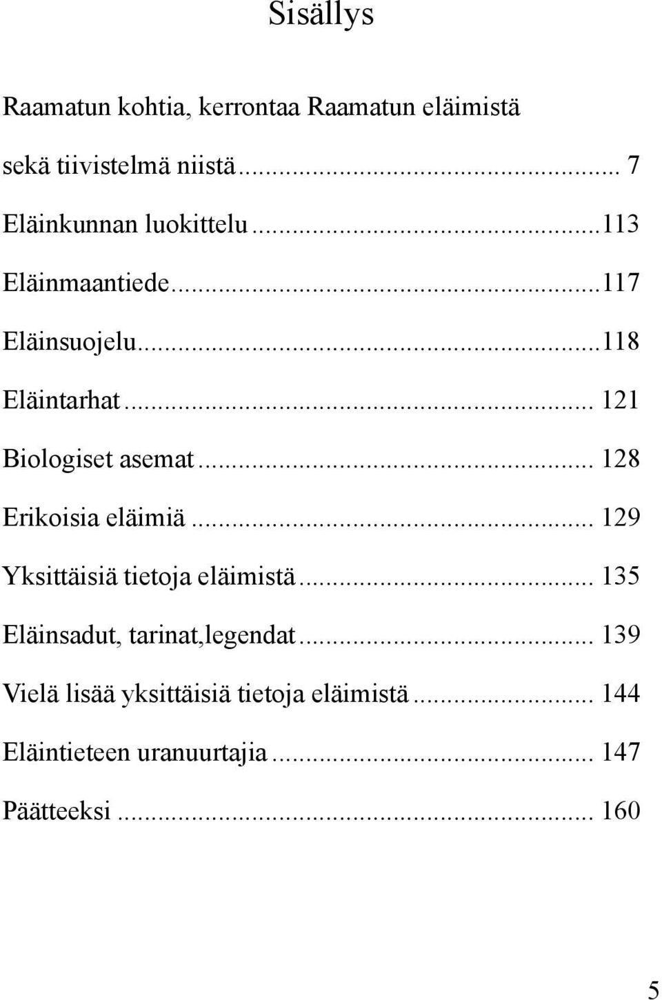 .. 121 Biologiset asemat... 128 Erikoisia eläimiä... 129 Yksittäisiä tietoja eläimistä.