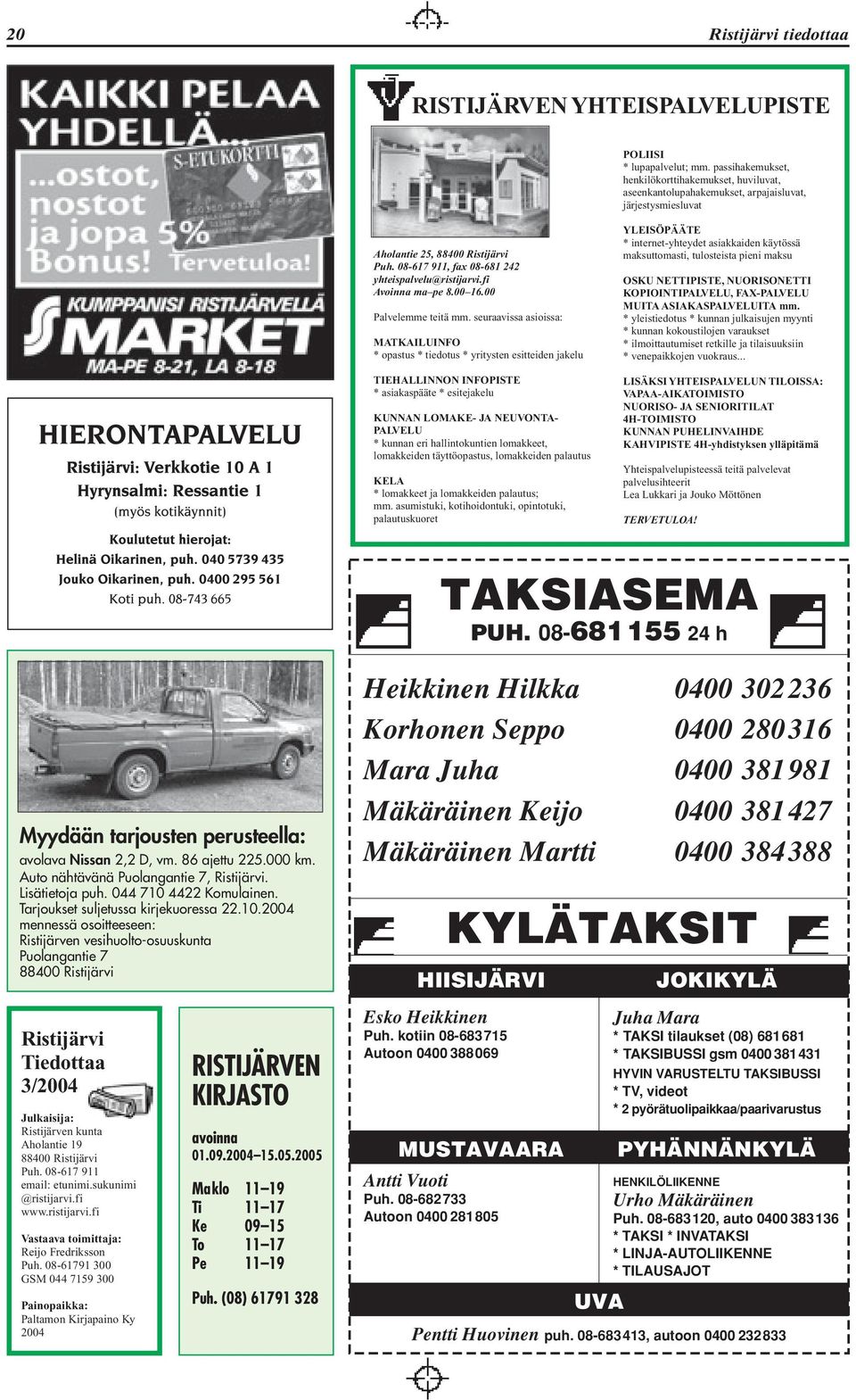 08-617 911, fax 08-681 242 yhteispalvelu@ristijarvi.fi Avoinna ma pe 8.00 16.00 Palvelemme teitä mm.