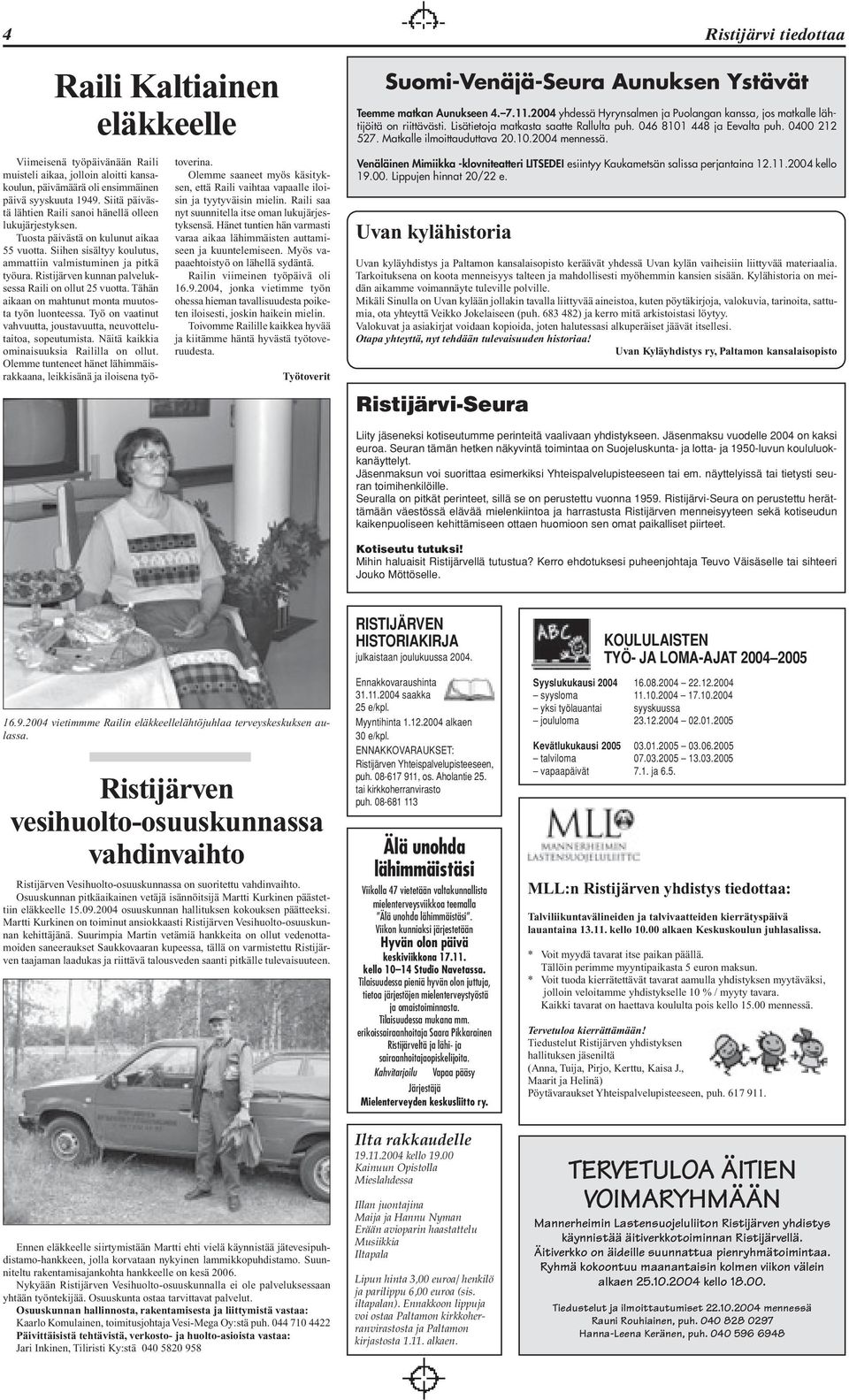 10.2004 mennessä. Viimeisenä työpäivänään Raili muisteli aikaa, jolloin aloitti kansakoulun, päivämäärä oli ensimmäinen päivä syyskuuta 1949.