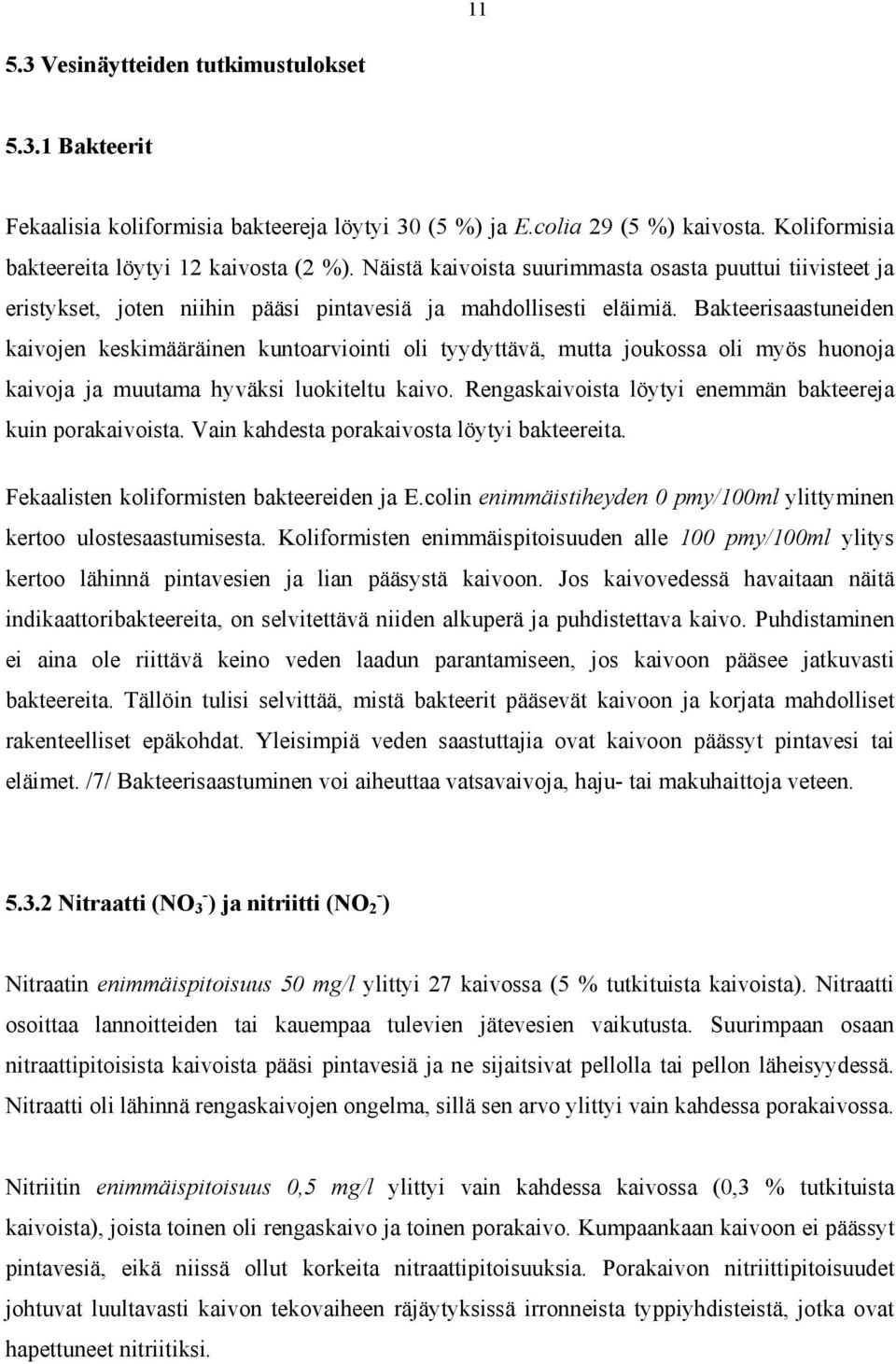 Bakteerisaastuneiden kaivojen keskimääräinen kuntoarviointi oli tyydyttävä, mutta joukossa oli myös huonoja kaivoja ja muutama hyväksi luokiteltu kaivo.