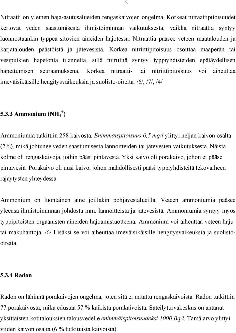 Nitraattia pääsee veteen maatalouden ja karjatalouden päästöistä ja jätevesistä.