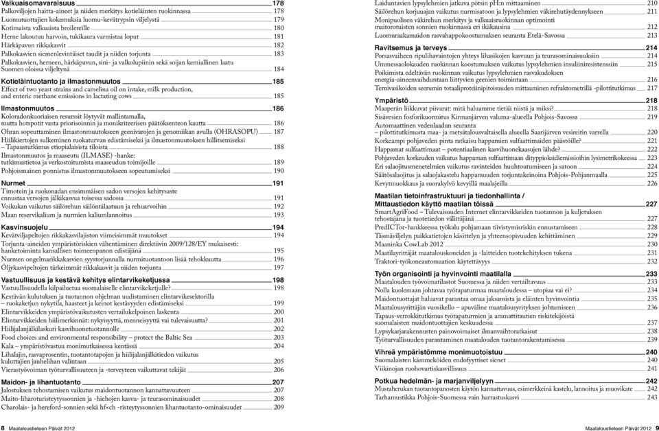 sekä soijan kemiallinen laatu Suomen oloissa viljeltynä 184 Kotieläintuotanto ja ilmastonmuutos 185 Effect of two yeast strains and camelina oil on intake, milk production, and enteric methane