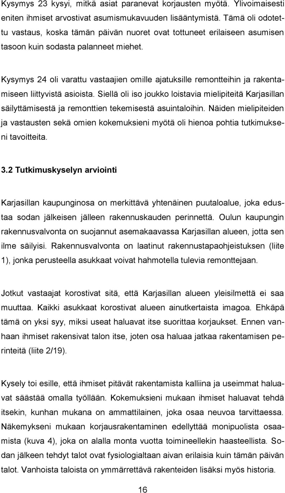 Kysymys 24 oli varattu vastaajien omille ajatuksille remontteihin ja rakentamiseen liittyvistä asioista.