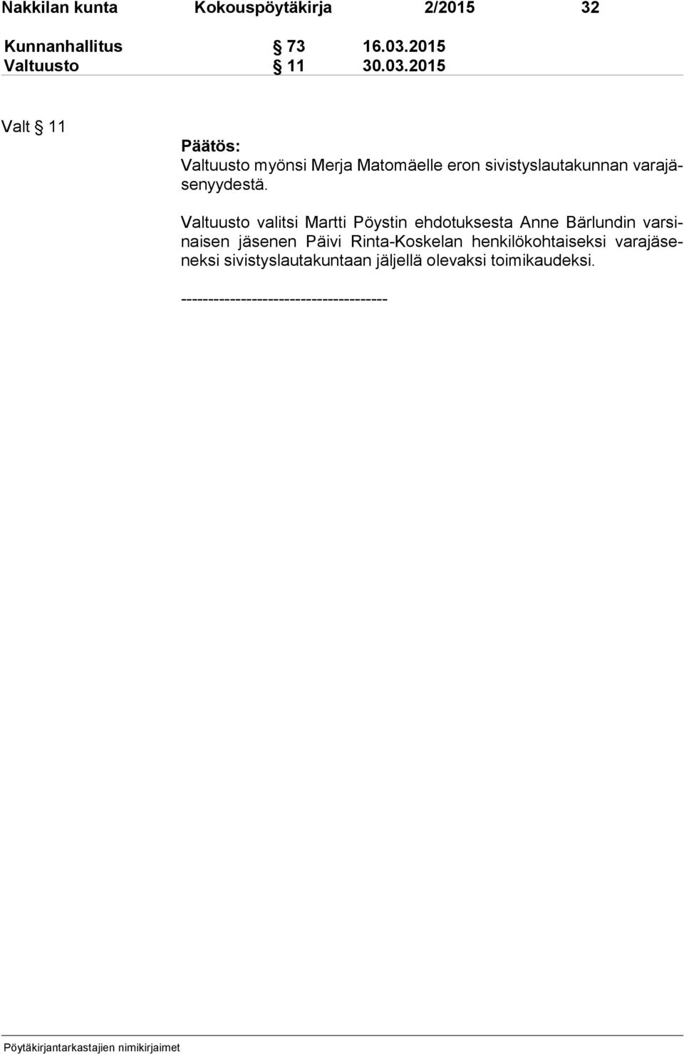 2015 Valt 11 Päätös: Valtuusto myönsi Merja Matomäelle eron sivistyslautakunnan va ra jäse nyy des tä.
