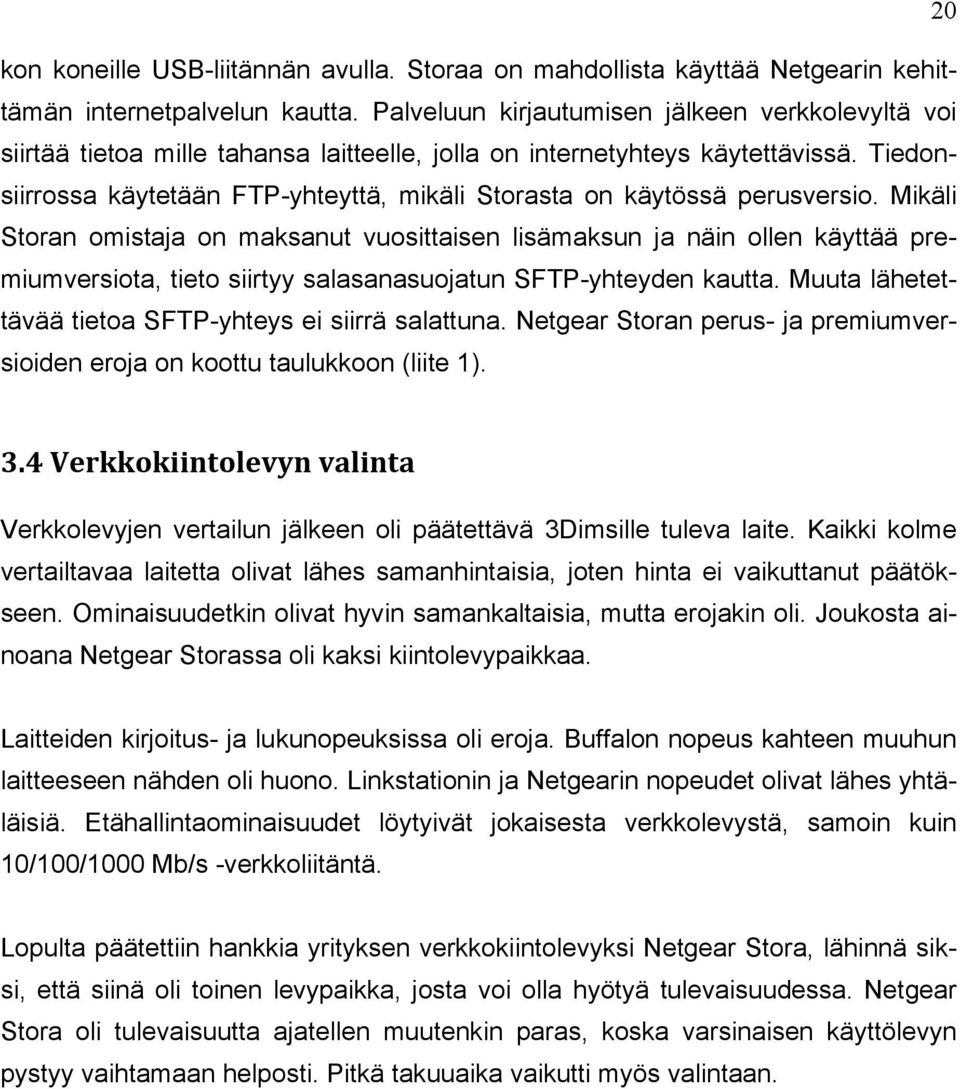 Tiedonsiirrossa käytetään FTP-yhteyttä, mikäli Storasta on käytössä perusversio.