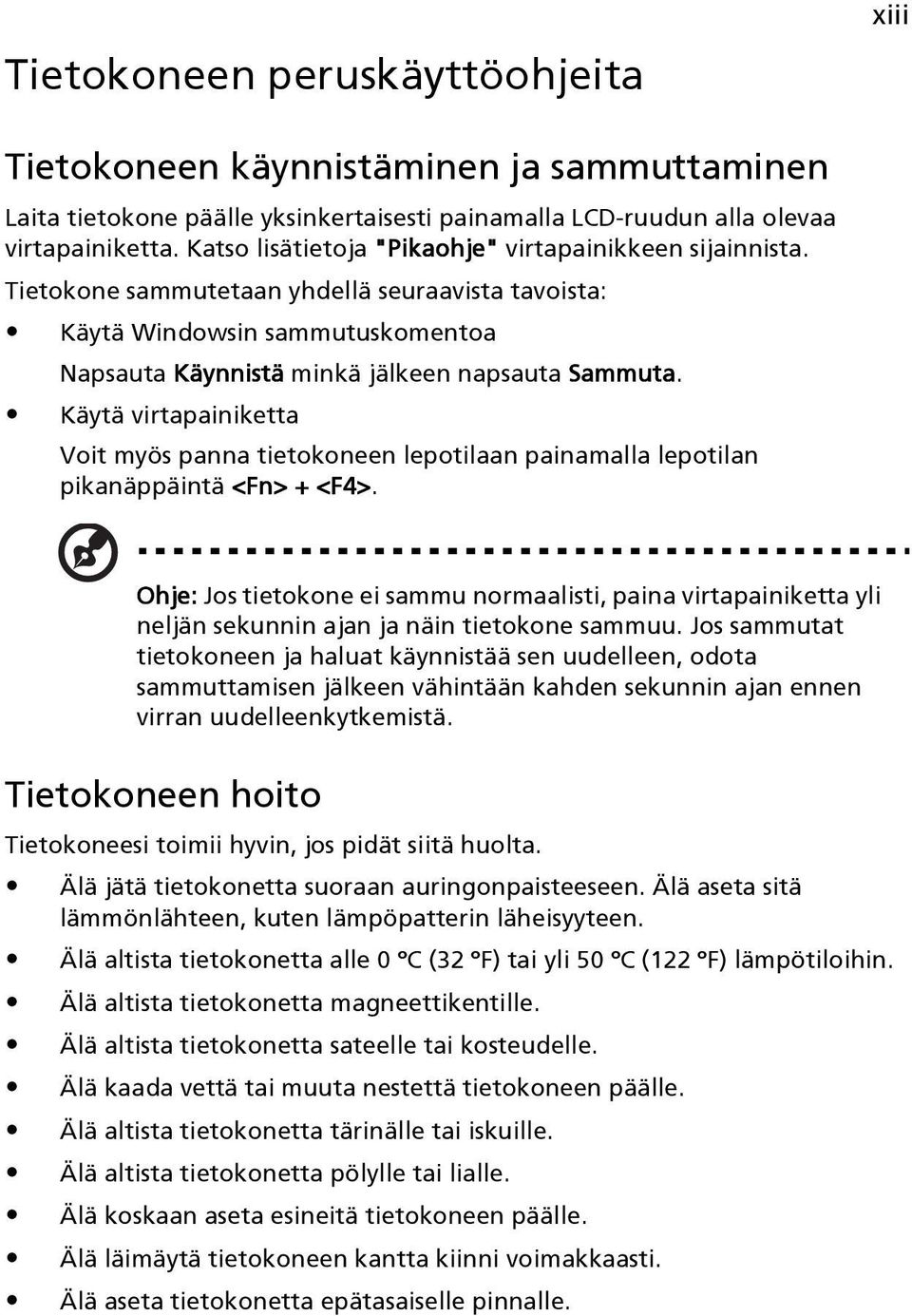 Käytä virtapainiketta Voit myös panna tietokoneen lepotilaan painamalla lepotilan pikanäppäintä <Fn> + <F4>.