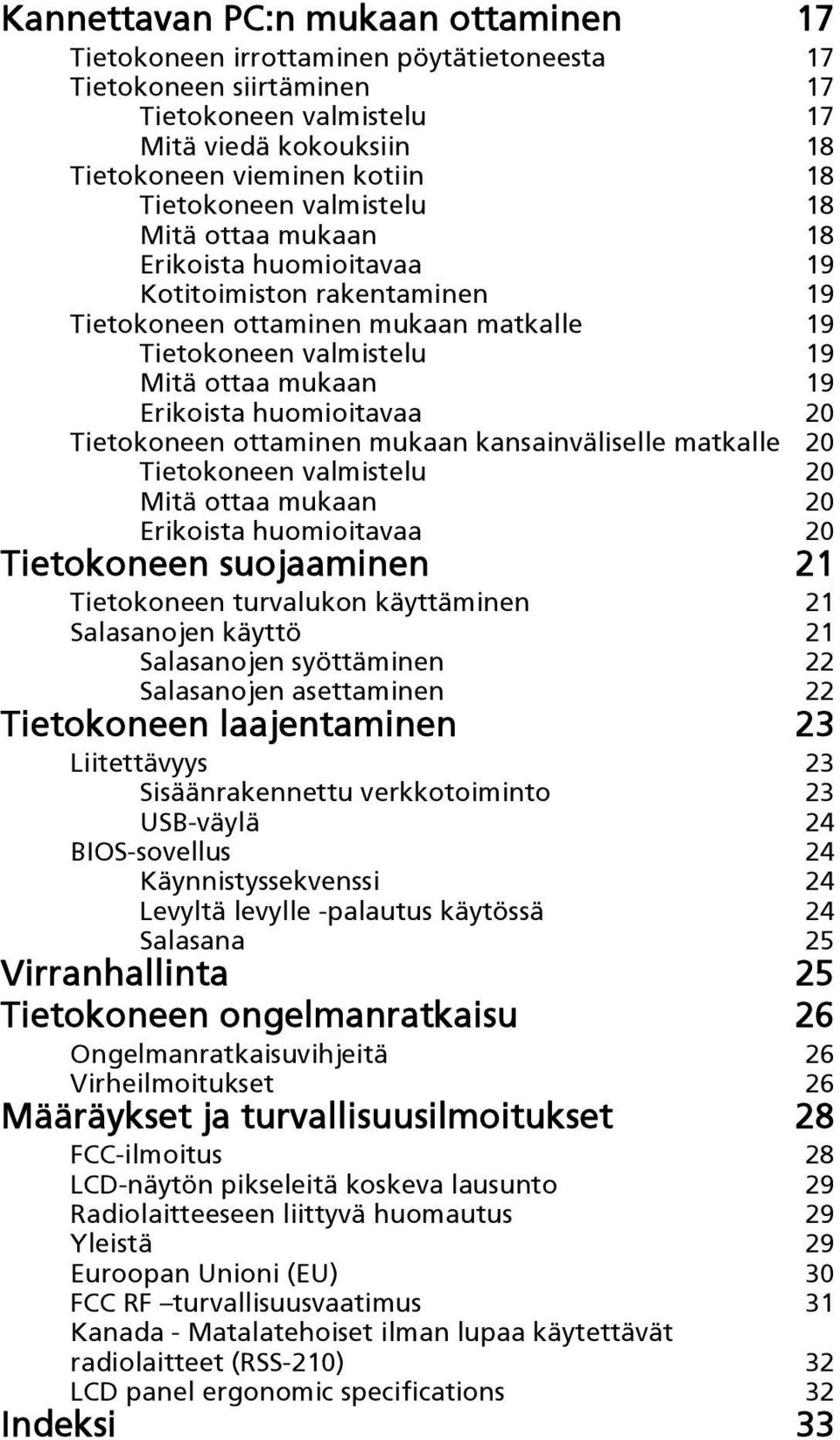 Erikoista huomioitavaa 20 Tietokoneen ottaminen mukaan kansainväliselle matkalle 20 Tietokoneen valmistelu 20 Mitä ottaa mukaan 20 Erikoista huomioitavaa 20 Tietokoneen suojaaminen 21 Tietokoneen