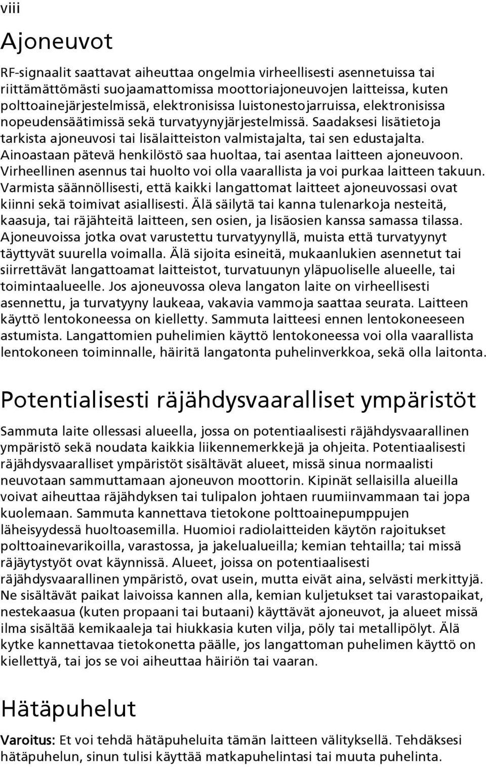 Ainoastaan pätevä henkilöstö saa huoltaa, tai asentaa laitteen ajoneuvoon. Virheellinen asennus tai huolto voi olla vaarallista ja voi purkaa laitteen takuun.