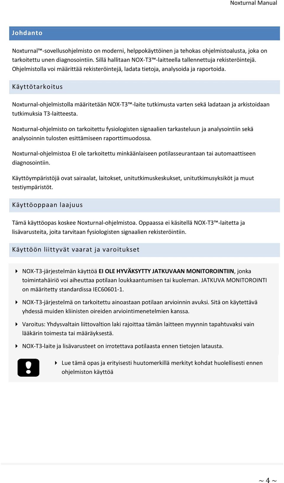 Käyttötarkoitus Noxturnal-ohjelmistolla määritetään NOX-T3 -laite tutkimusta varten sekä ladataan ja arkistoidaan tutkimuksia T3-laitteesta.