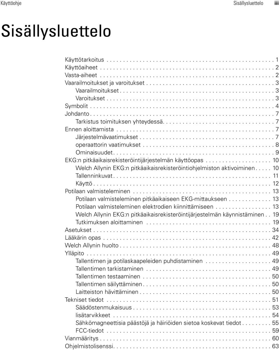 .................................................. 3 Symbolit........................................................ 4 Johdanto........................................................ 7 Tarkistus toimituksen yhteydessä.