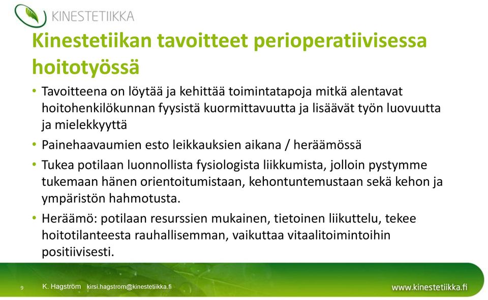 luonnollista fysiologista liikkumista, jolloin pystymme tukemaan hänen orientoitumistaan, kehontuntemustaan sekä kehon ja ympäristön