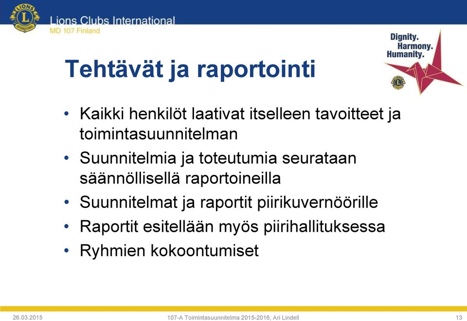 raportoineilla Suunnitelmat ja raportit piirikuvernöörille Raportit esitellään myös