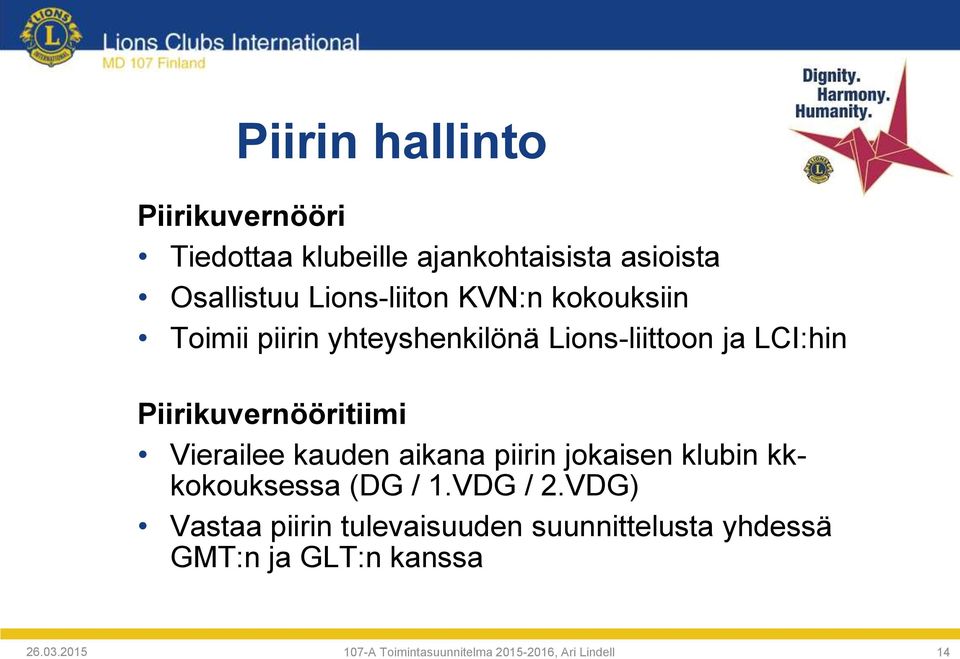 Vierailee kauden aikana piirin jokaisen klubin kkkokouksessa (DG / 1.VDG / 2.