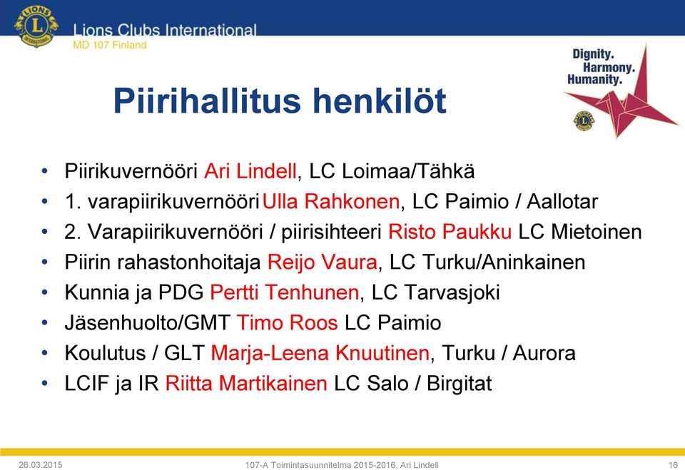 Varapiirikuvernööri / piirisihteeri Risto Paukku LC Mietoinen Piirin rahastonhoitaja Reijo Vaura, LC Turku/Aninkainen